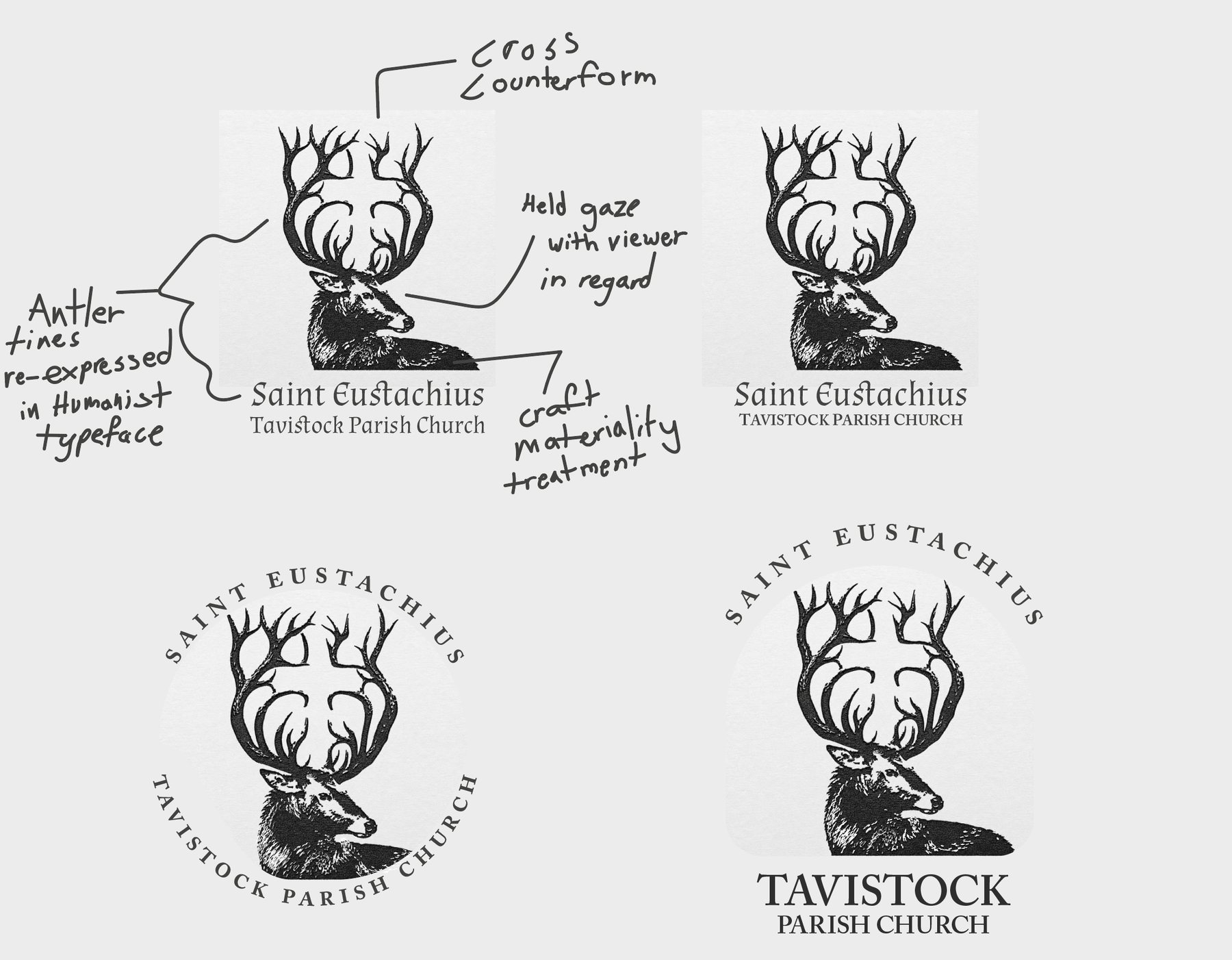 Four lockups of the mark. The first carries handwritten notes: cross counterform; held gaze with viewer in regard; antler tines re-expressed in humanist typeface; craft materiality treatment. The others: stacked with small capitals, a circular seal, and an arched badge with Tavistock Parish Church set below.